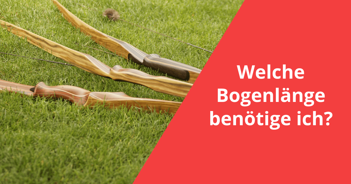 Welche Bogenlänge benötige ich?